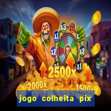 jogo colheita pix paga mesmo